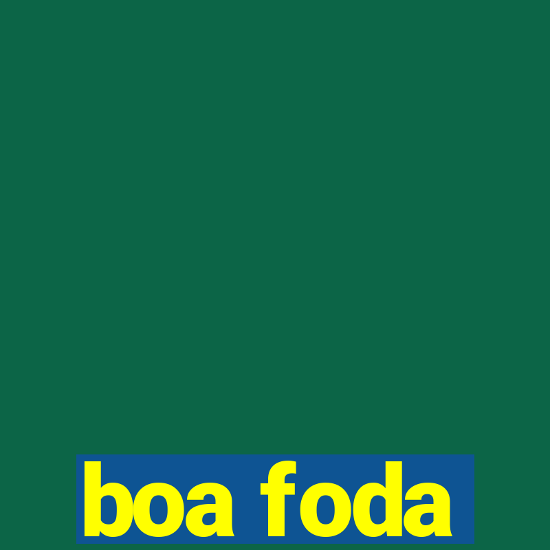 boa foda